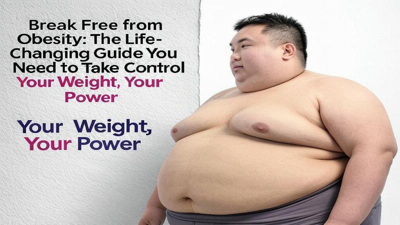 Break Free from Obesity: Ultimate Guide to Weight Control